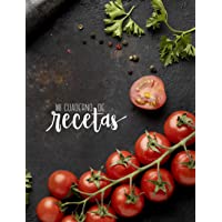 Mi cuaderno de recetas: Recetario de cocina en blanco para escribir tus recetas favoritas. Anota hasta 100 de tus platos…